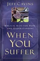 When You Suffer: Biblical Keys For Hope And Understanding: Biblical Keys for Hope and Understanding