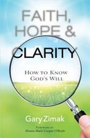 faith, Hope, And Clarity: How To Know God's Will: How to Know God's Will