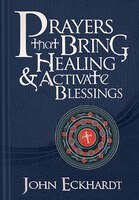 Prayers That Bring Healing And Activate Blessings: Experience The Protection, Power, And Favor Of God