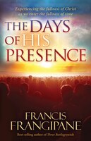 The Days of His Presence: Experiencing the Fullness of Christ as We Enter the Fullness of Time