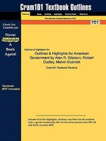 Outlines & Highlights For American Government By Alan R. Gitelson, Robert Dudley, Melvin Dubnick