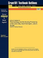 Outlines & Highlights For Pharmacology And The Nursing Process By Linda Lane Lilley, Scott Harrington, Julie S. Snyder