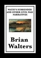 Watie's Surrender And Other Civil War  Narratives