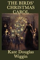 The Birds' Christmas Carol Kate Douglas Wiggin Author