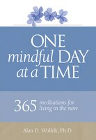 One Mindful Day At A Time: 365 Meditations On Living In The Now
