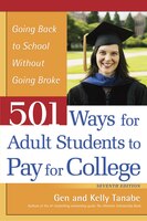 501 Ways for Adult Students to Pay for College: Going Back to School without Going Broke