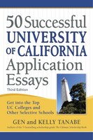 50 Successful University Of California Application Essays: Get Into The Top Uc Colleges And Other Selective Schools