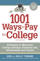 1001 Ways To Pay For College: Strategies To Maximize Financial Aid, Scholarships And Grants