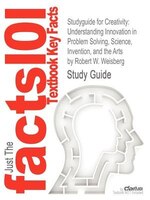 Studyguide For Creativity: Understanding Innovation In Problem Solving, Science, Invention, And The Arts By Robert W. Weisberg
