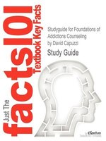 Studyguide For Foundations Of Addictions Counseling By David Capuzzi, Isbn 9780137057788