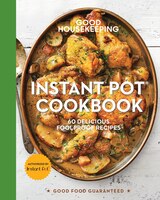 Good Housekeeping Instant Pot(r) Cookbook: 60 Delicious Foolproof Recipes