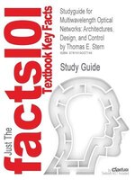 Studyguide For Multiwavelength Optical Networks: Architectures, Design, And Control By Thomas E. Stern, Isbn 9780521881395