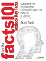 Studyguide For The Dynamics Of Mass Communication: Media In The Digital Age By Dominick, Isbn 9780072407662