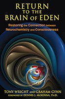 Return To The Brain Of Eden: Restoring the Connection between Neurochemistry and Consciousness