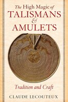 The High Magic Of Talismans And Amulets: Tradition and Craft