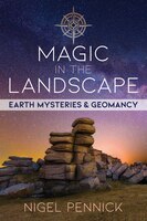 Magic In The Landscape: Earth Mysteries And Geomancy