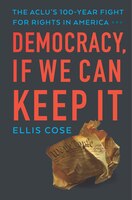 Democracy, If We Can Keep It: The Aclu's 100-year Fight For Rights In America