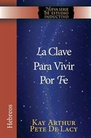 La Clave para Vivir por Fe / The Key to Living by Faith