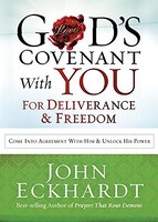 God's Covenant With You For Deliverance And Freedom: Come Into Agreement With Him And Unlock His Power