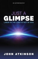 Just A Glimpse: Labor In The Lord Is Not In Vain