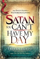 Satan, You Can't Have My Day: Your Daily Guide To Victorious Living