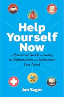 Help Yourself Now: A Practical Guide To Finding The Information And Assistance You Need