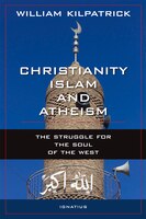 Christianity, Islam And Atheism: The Struggle For The Soul Of The West