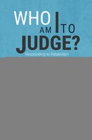 Who Am I To Judge?: Responding to Relativism with Logic and Love