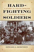 Hard-fighting Soldiers: A History Of African American Churches Of Christ