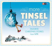 More Tinsel Tales: Favorite Christmas Stories from NPR