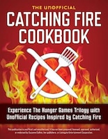 Catching Fire Cookbook: Experience The Hunger Games Trilogy With Unofficial Recipes Inspired By Catching Fire