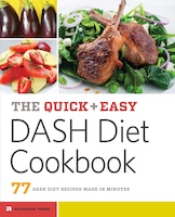 Quick & Easy Dash Diet Cookbook: 77 DASH Diet Recipes Made in Minutes