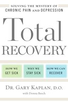 Total Recovery: Solving the Mystery of Chronic Pain and Depression