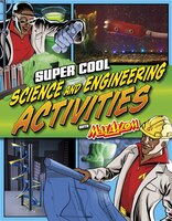 Super Cool Science and Engineering Activities: with Max Axiom Super Scientist
