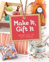 Make It, Gift It: Handmade Gifts for Every Occasion (Craft It Yourself)