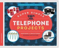 Super Simple Telephone Projects: Inspiring & Educational Science Activities (Amazing Super Simple Inventions)