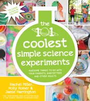101 Kids Simple Science Experiments That Are The Bestest, Funnest Ever!: The Fun And Educational Entertainment Solution For Parent