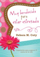 Muy bendecida para estar estresada: Inspiracin para superar el estrs de la vida (Spanish Edition)