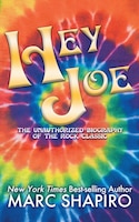 Hey Joe: The Unauthorized Biography of a Rock Classic