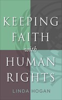 Keeping Faith with Human Rights Linda Hogan Author