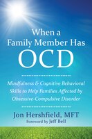 When A Family Member Has Ocd: Mindfulness And Cognitive Behavioral Skills To Help Families Affected By Obsessive-compulsive Disor