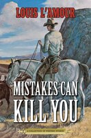 Mistakes Can Kill You: A Collection of Western Stories Louis L'Amour Author