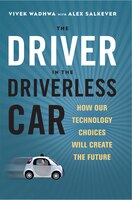 The Driver In The Driverless Car: How Our Technology Choices Will Create The Future