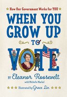 When You Grow Up To Vote: How Our Government Works For You