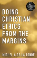 Doing Christian Ethics From The Margins--second Edition: 2nd Edition Revised and Expanded