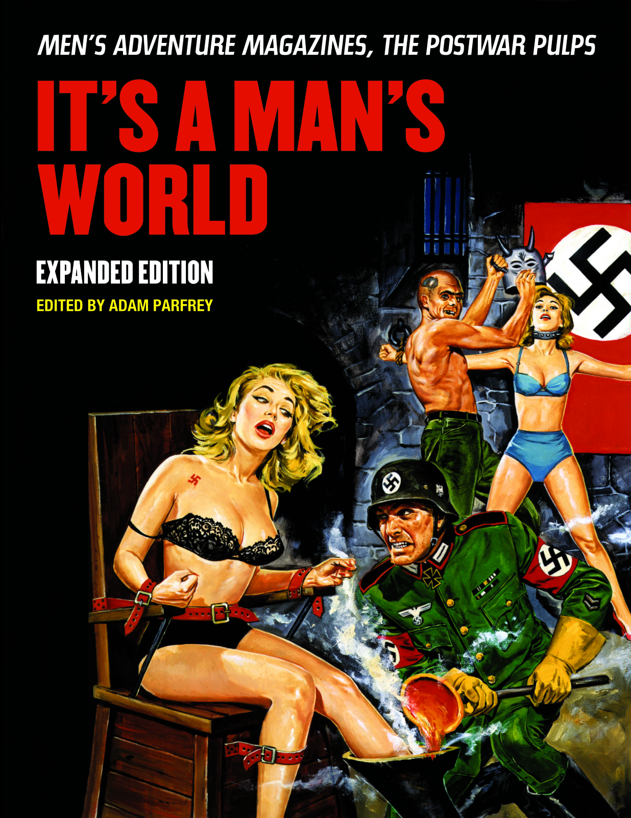It's A Man's World: Men's Adventure Magazines, The Postwar Pulps, Expanded Edition: Men's Adventure Magazines, The Postwar Pulps
