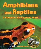 Amphibians And Reptiles: A Compare And Contrast Book