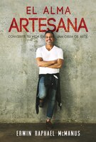El Alma Artesana: Convierte Tu Vida En Una Obra De Arte
