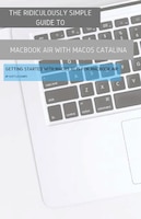 The Ridiculously Simple Guide To Macbook Air (retina) With Macos Catalina Catalina: Getting Started With Macos 10.15 For Macbook A