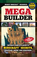 Mega Builder: The Most Complete Guide To Minecraft Secrets, Creations, Hacks, And Strategies